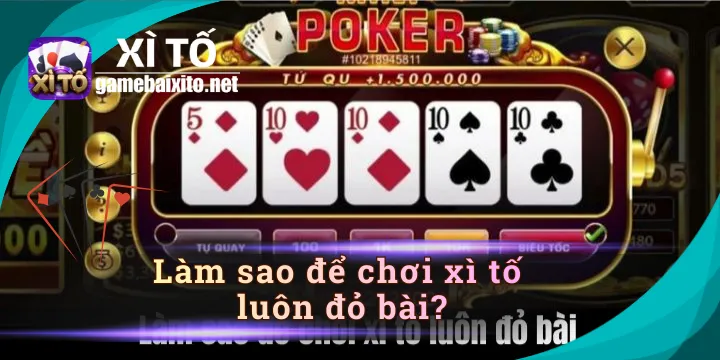 Làm sao để chơi xì tố luôn đỏ bài, nhận thưởng giá trị cao?